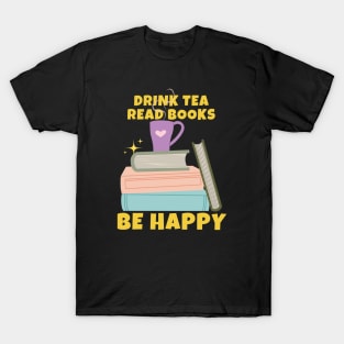 Drink Tea Read Books Be Happy T-Shirt